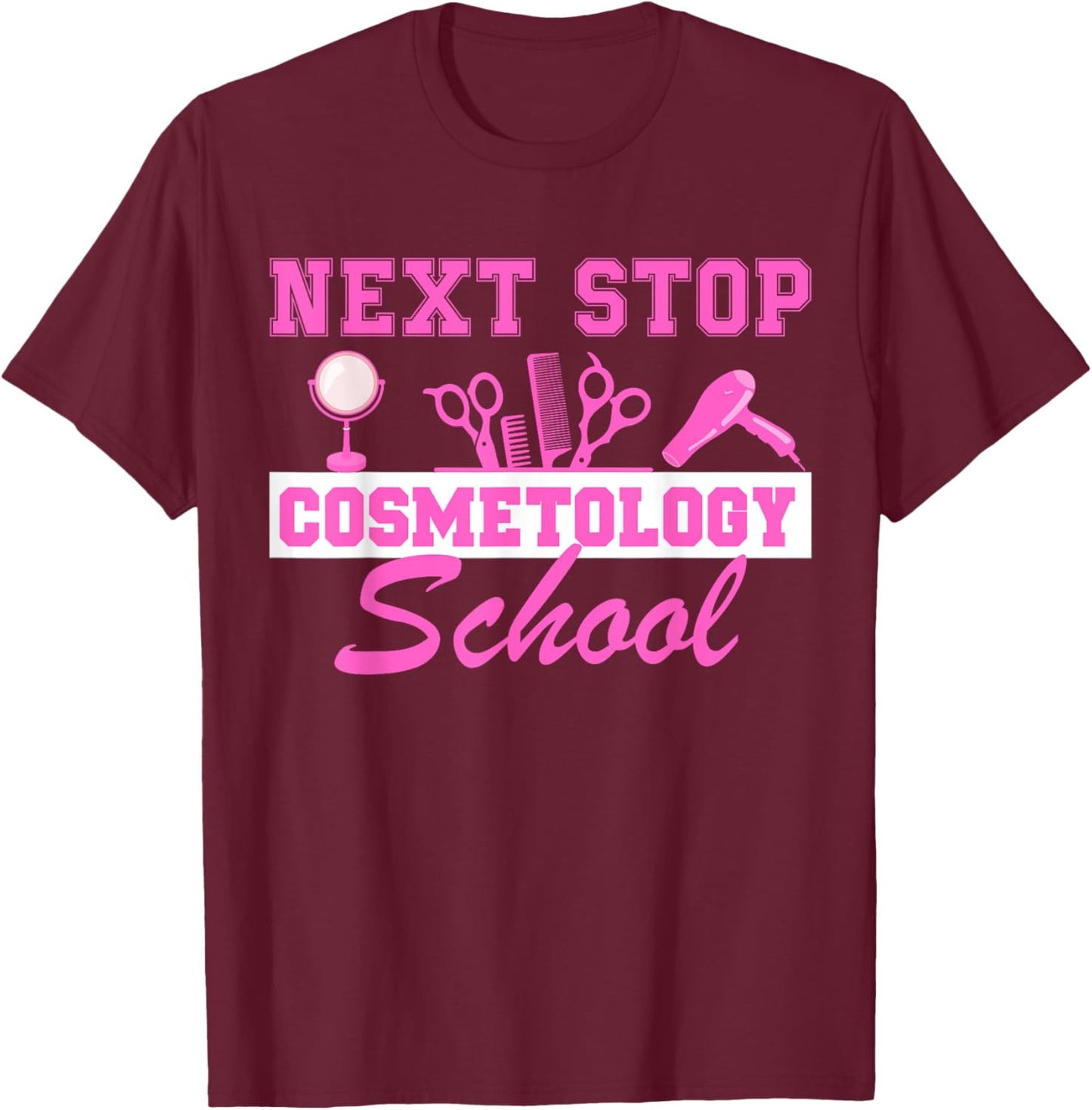 Next Stop Cosmetology School Graduation Cosmetology Student T-Shirt - T-Shirt | Maroon