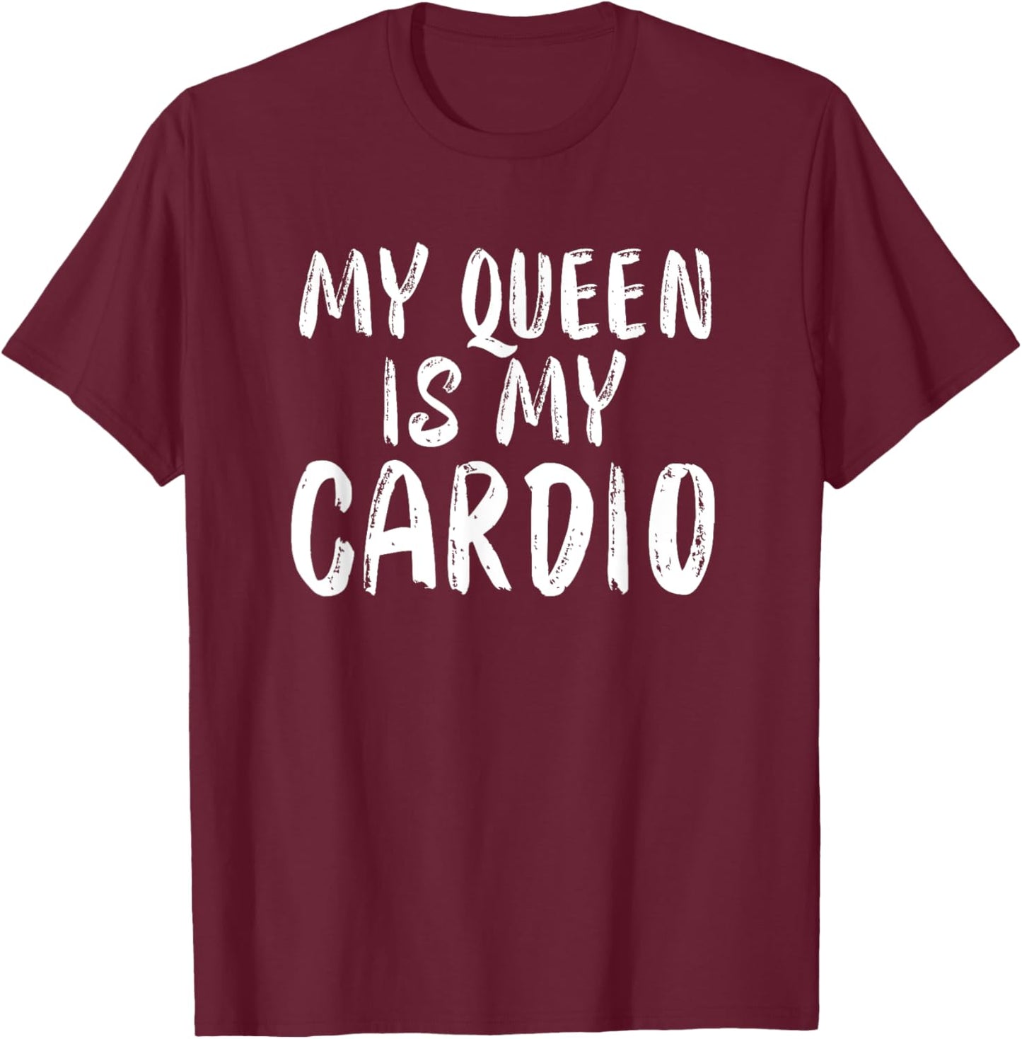 My Queen Is My Cardio Funny Boyfriend Husband Relationship T-Shirt - T-Shirt | Maroon