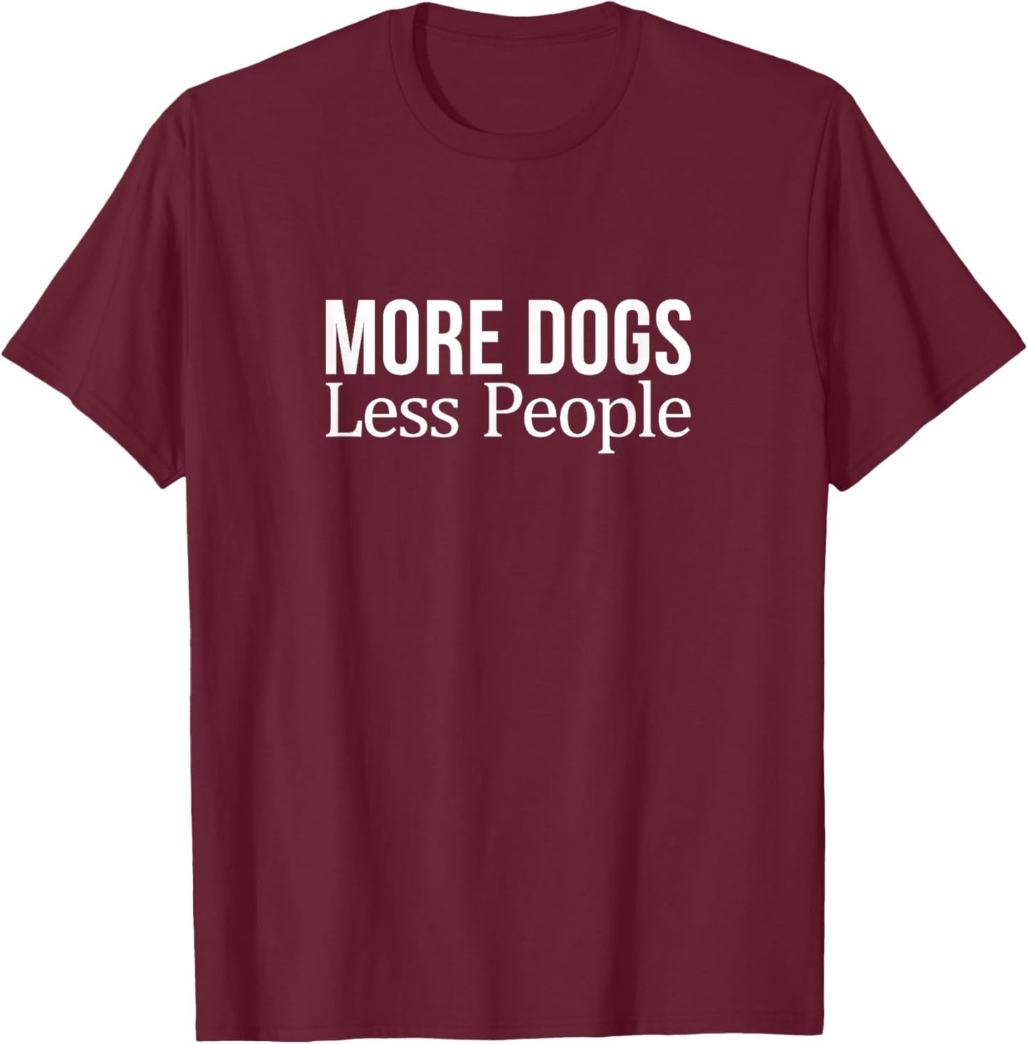 More Dogs - Less People T-Shirt - T-Shirt | Maroon