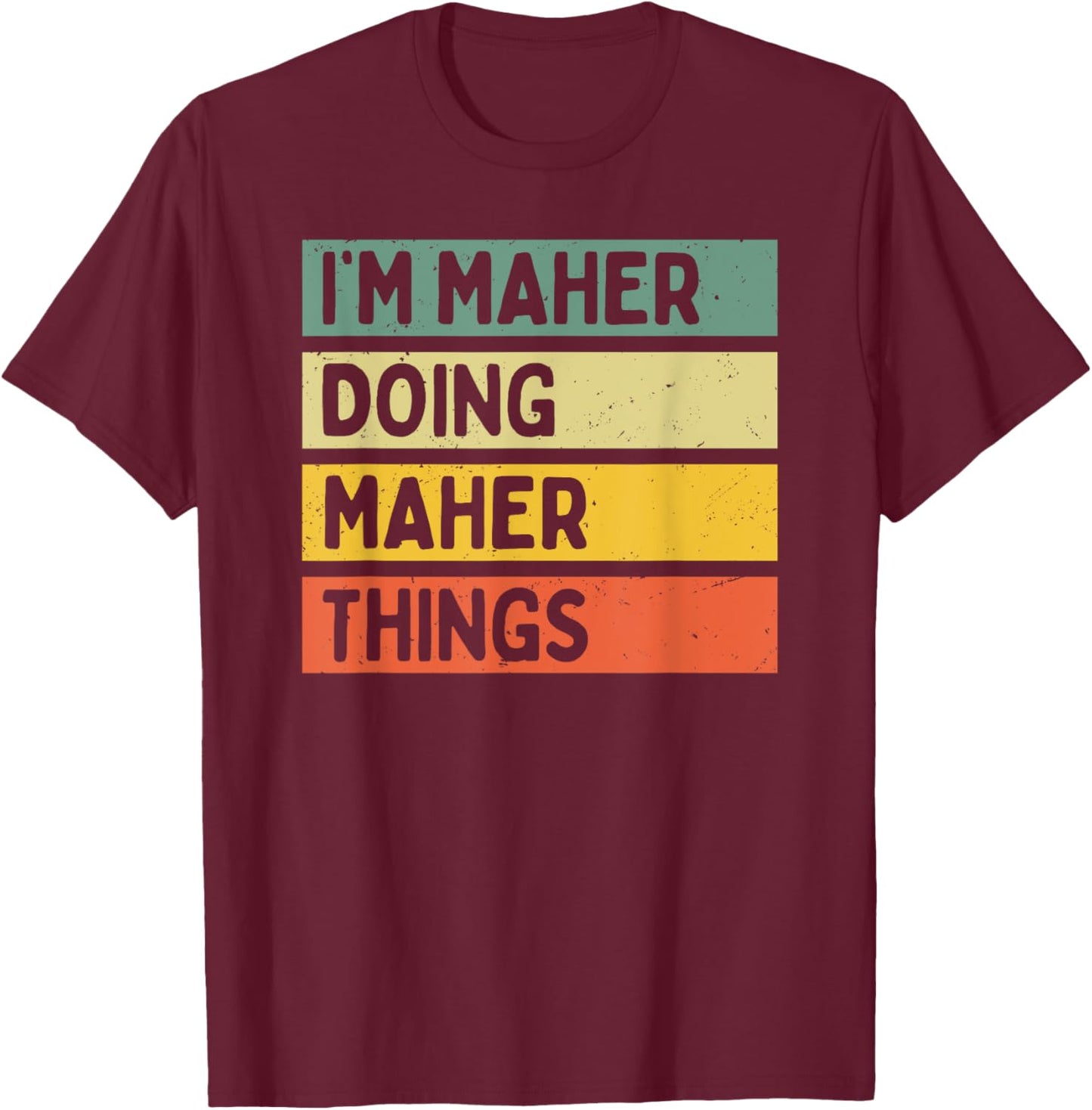 I'm Maher Doing Maher Things Funny Personalized Quote T-Shirt - T-Shirt | Maroon