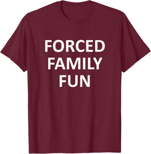 Forced Family Fun Funny, Jokes, Sarcastic T-Shirt - T-Shirt | Maroon