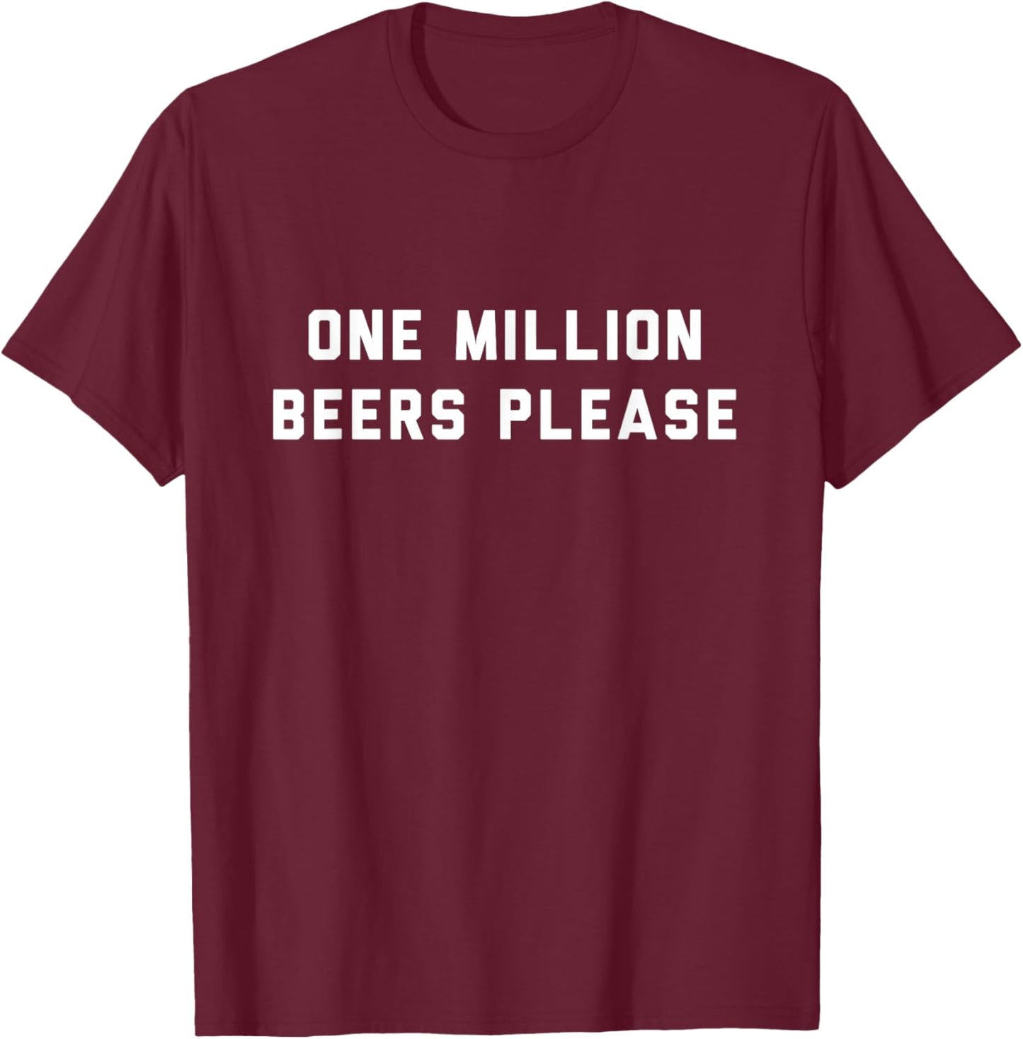 One Million Beers Please T-Shirt - T-Shirt | Maroon