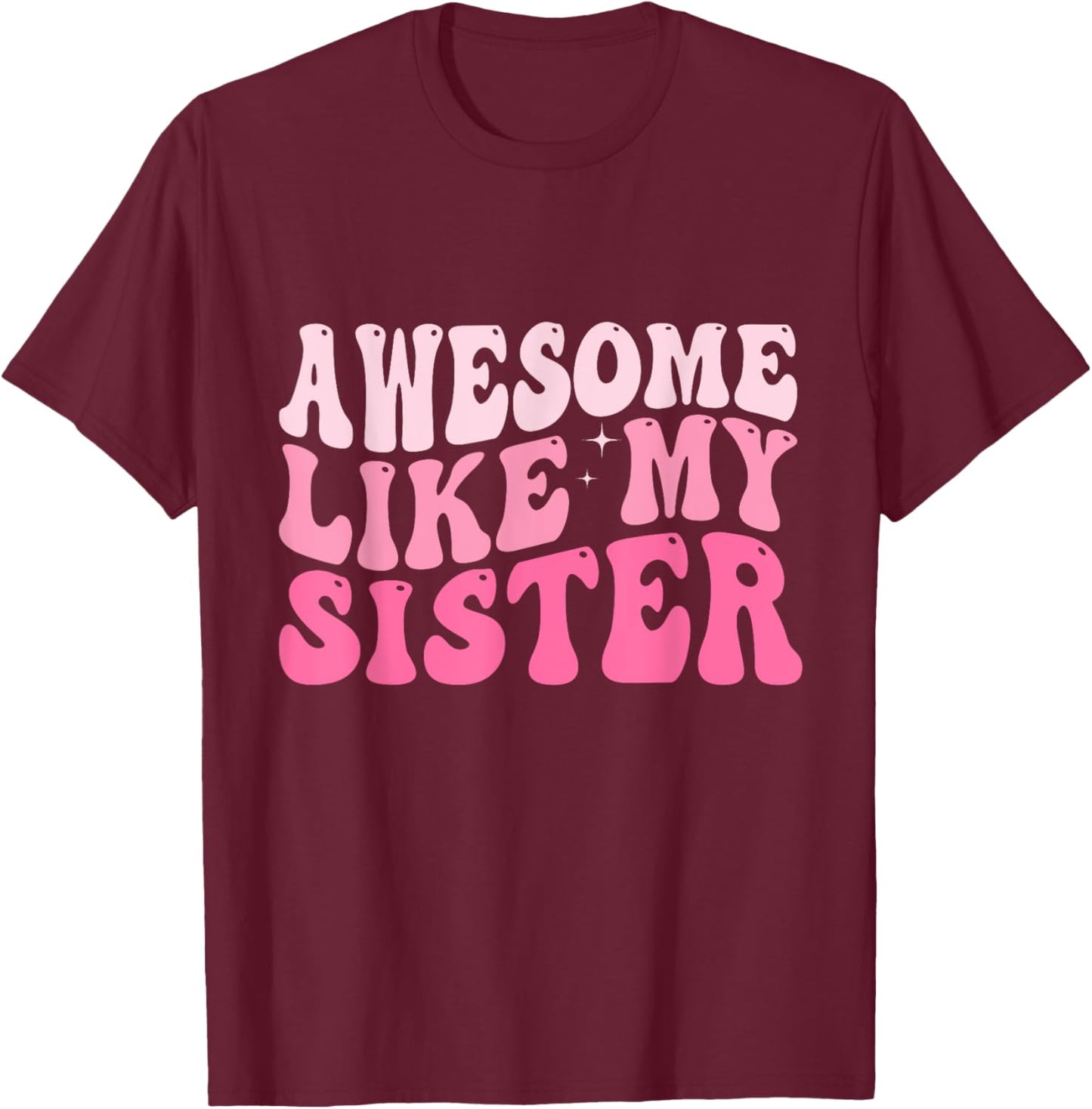 Awesome Like My Sister Groovy Favorite Sister Saying T-Shirt - T-Shirt | Maroon