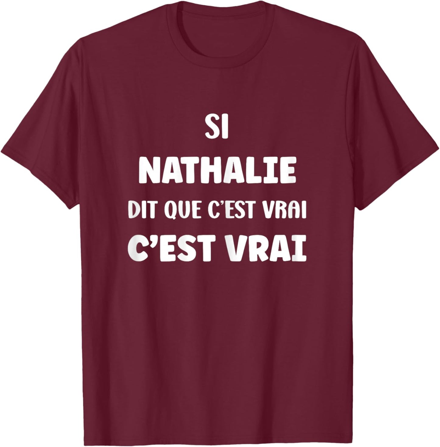 SI Nathalie Says Que C'est Vrai Prénom Humour Nathalie T-Shirt - T-Shirt | Maroon