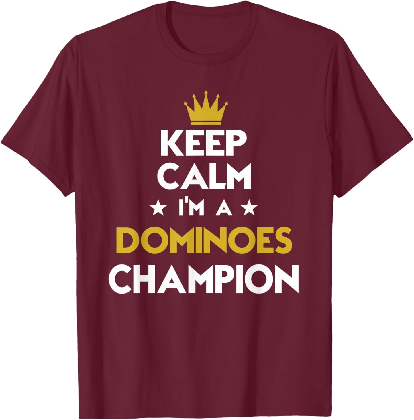 Keep Calm I'm A Dominoes Champion Funny Sport Hobby Legend T-Shirt - T-Shirt | Maroon
