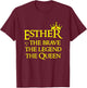 Esther The Brave The Legend The Queen Happy Purim Costume T-Shirt - T-Shirt | Maroon