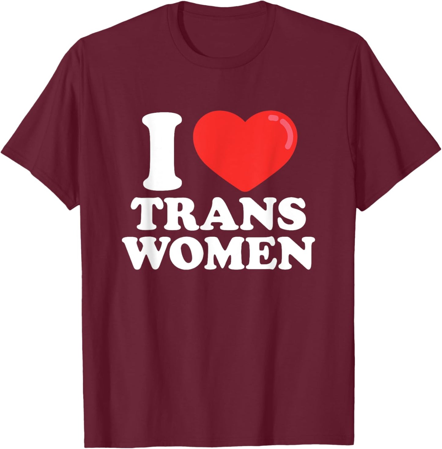 I Love (Heart) Trans Women T-Shirt - T-Shirt | Maroon