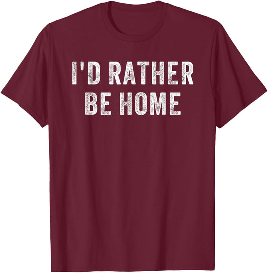 I'd Rather Be Home T-Shirt - T-Shirt | Maroon