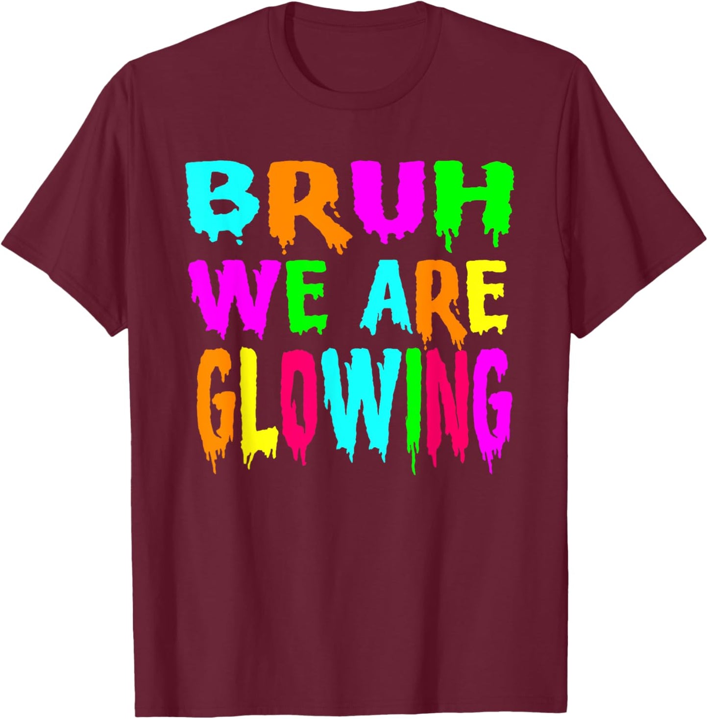 Bruh We Are Glowing In My Glowing Era Group Team Tie Dye T-Shirt - T-Shirt | Maroon