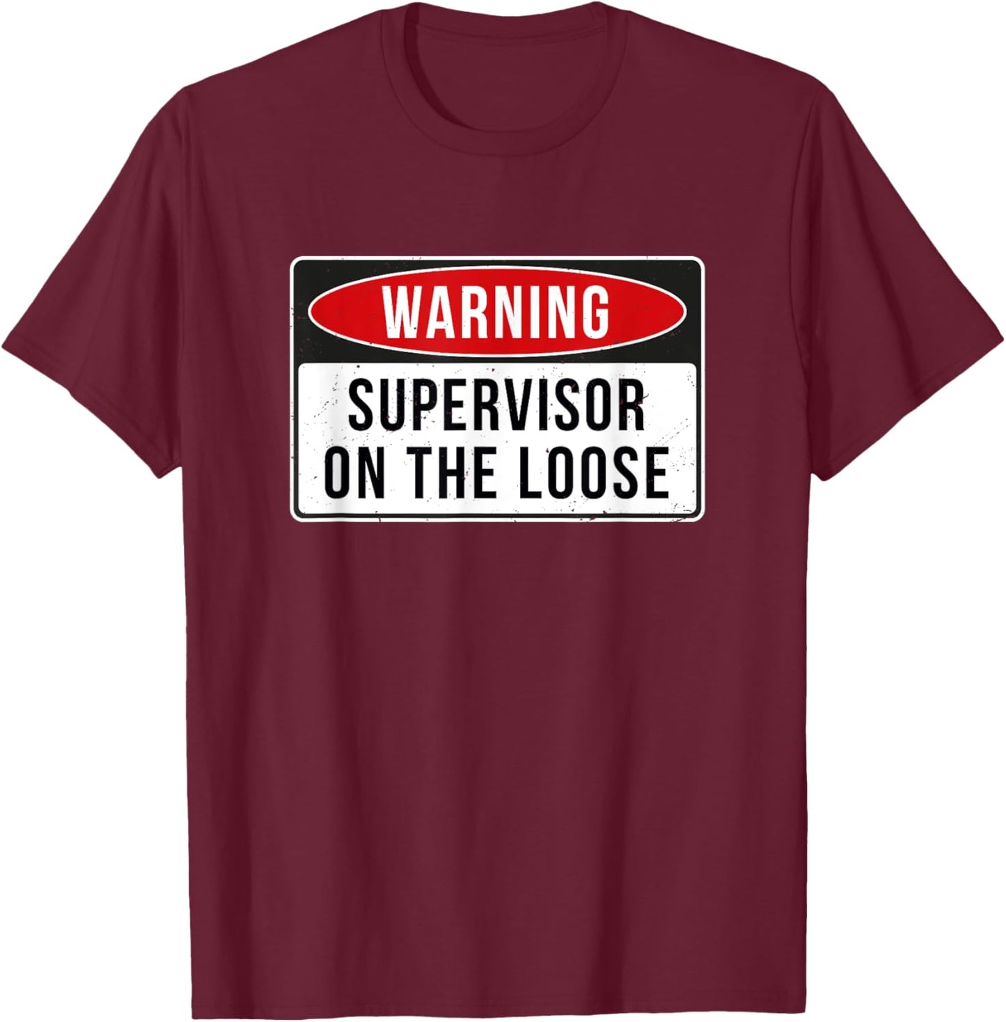 Warning Sign - Supervisor On The Loose Funny Job Quote T-Shirt - T-Shirt | Maroon
