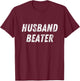 Husband Beater Funny Vintage Trending T-Shirt - T-Shirt | Maroon