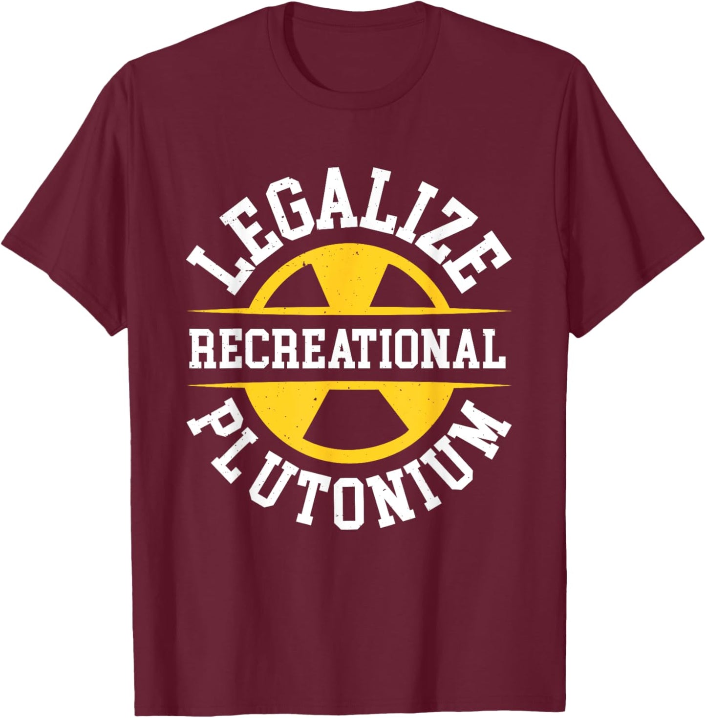 Legalize Recreational Plutonium T-Shirt - T-Shirt | Maroon