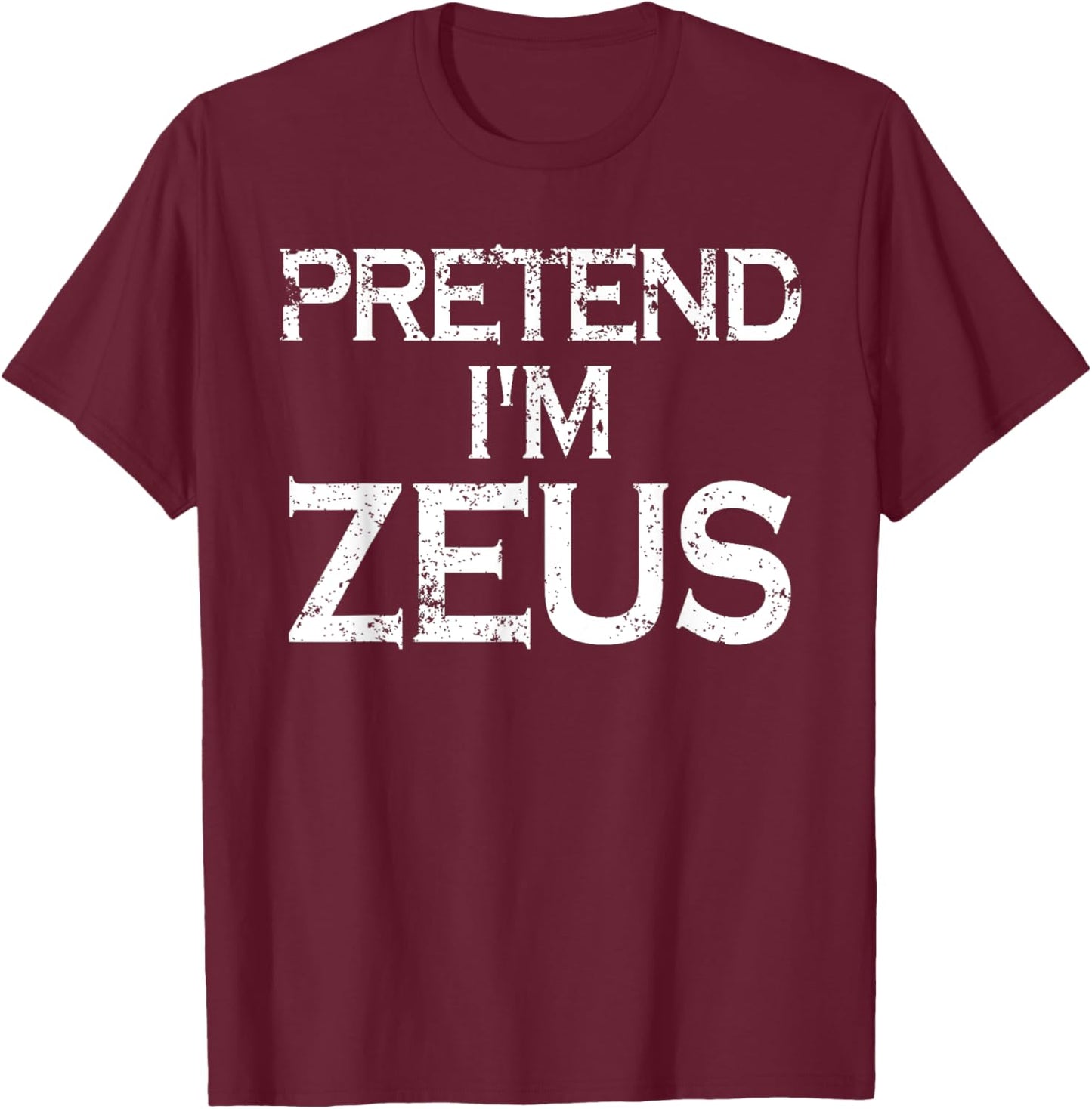 Pretend I'm Zeus Costume Greek Mythology God Halloween Party T-Shirt - T-Shirt | Maroon