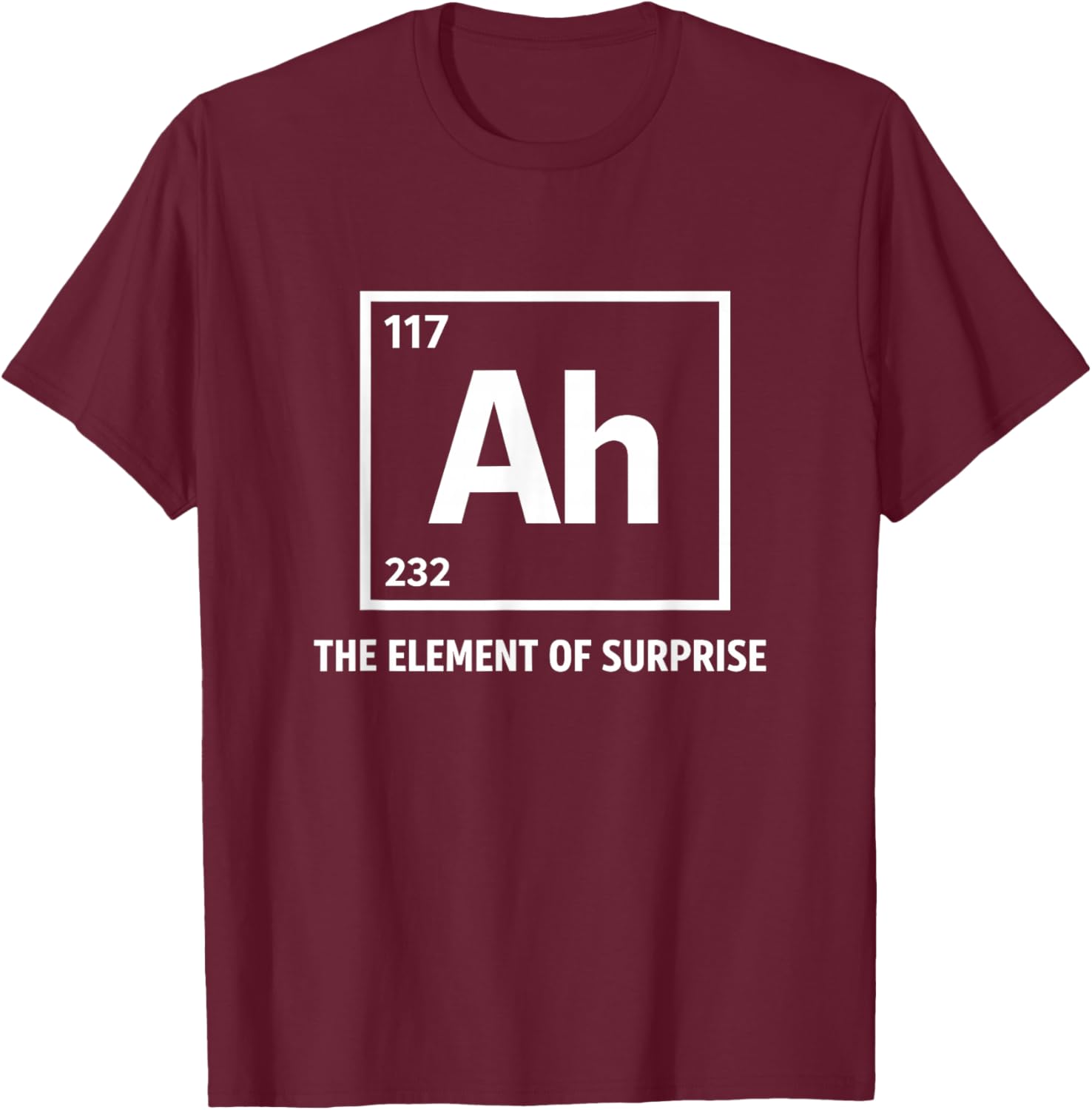 Ah The Element of Surprise Chemistry Science Humor T-Shirt - T-Shirt | Maroon