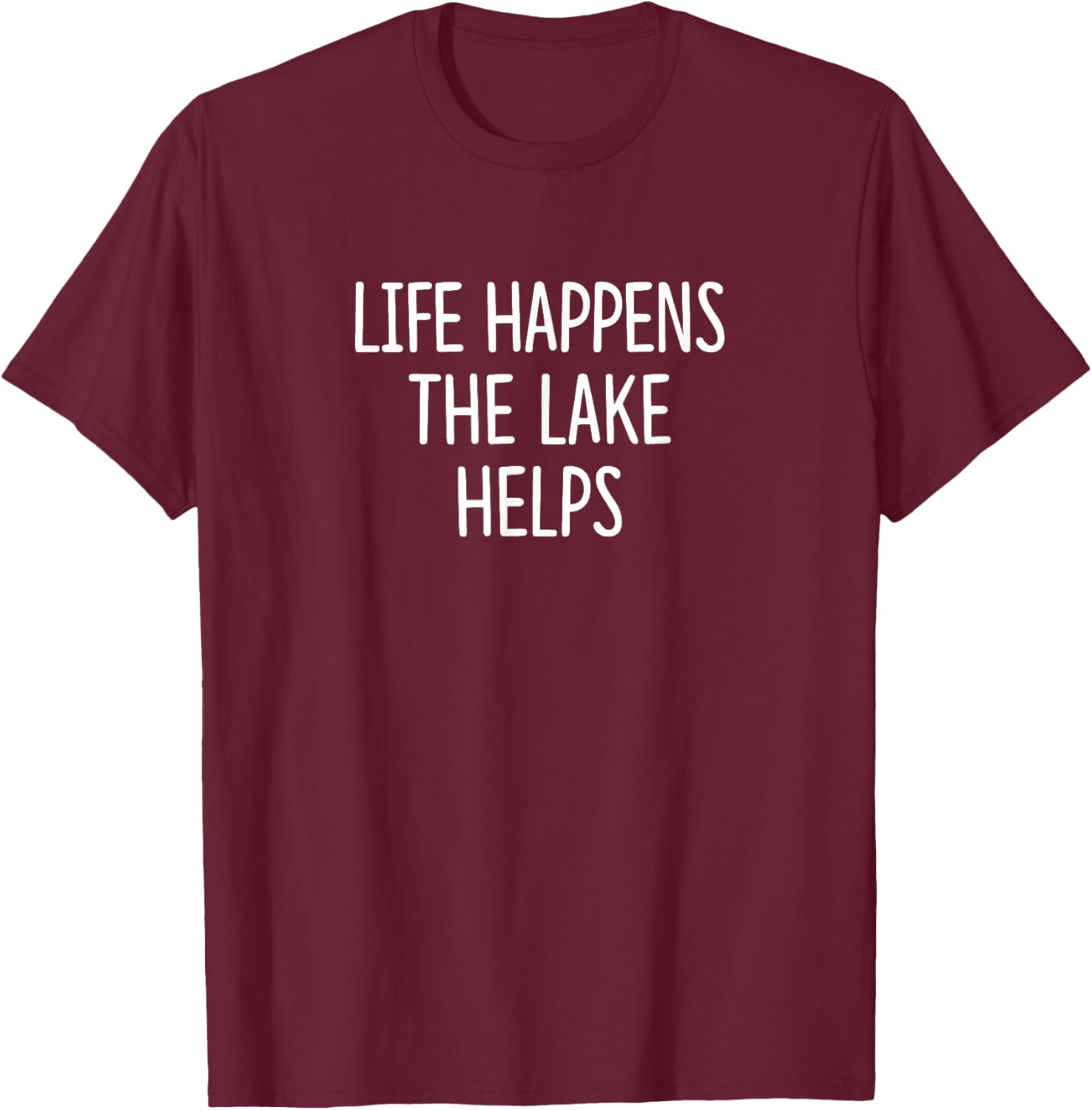 Life Happens - The Lake Helps T-Shirt - T-Shirt | Maroon