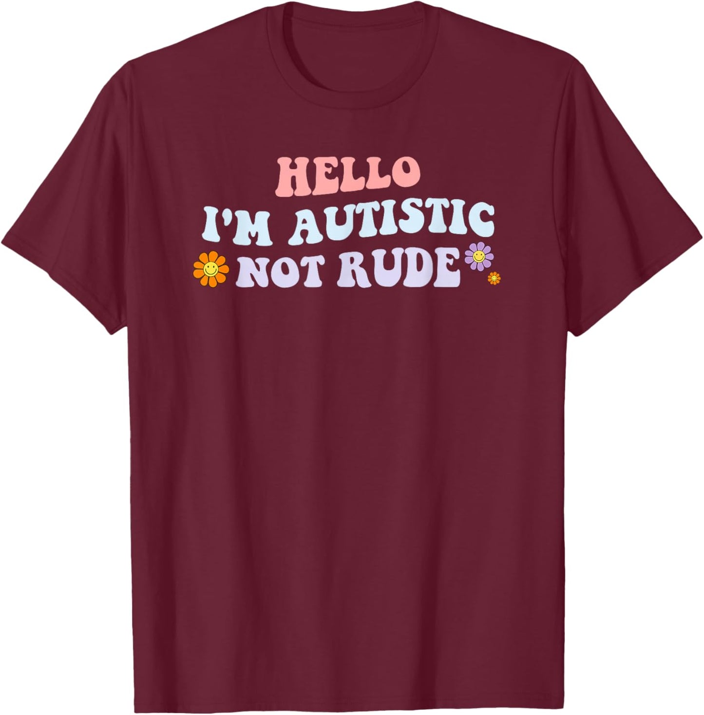 Hello I'm Autistic Not Rude T-Shirt - T-Shirt | Maroon
