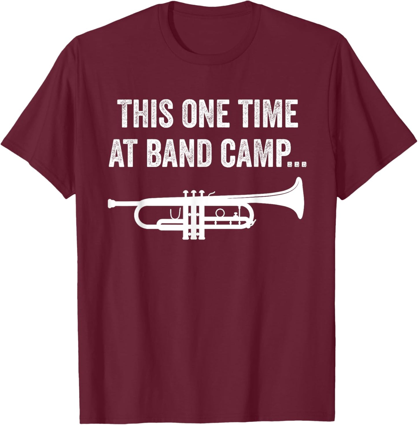 This One Time At Band Camp Funny Trumpet Player T-Shirt - T-Shirt | Maroon