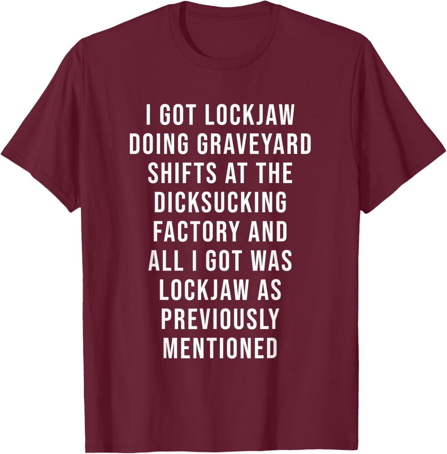 I Got Lockjaw Doing Gravetard Shifts At The sucking T-Shirt - T-Shirt | Maroon