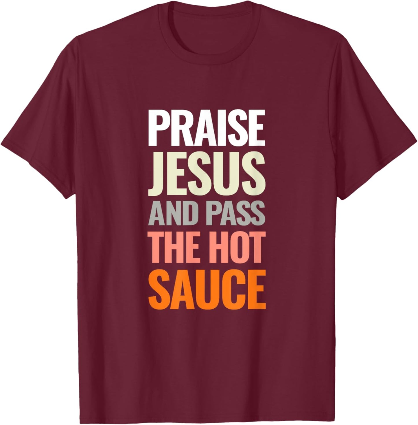 Praise Jesus and Pass The Hot Sauce T-Shirt - T-Shirt | Maroon