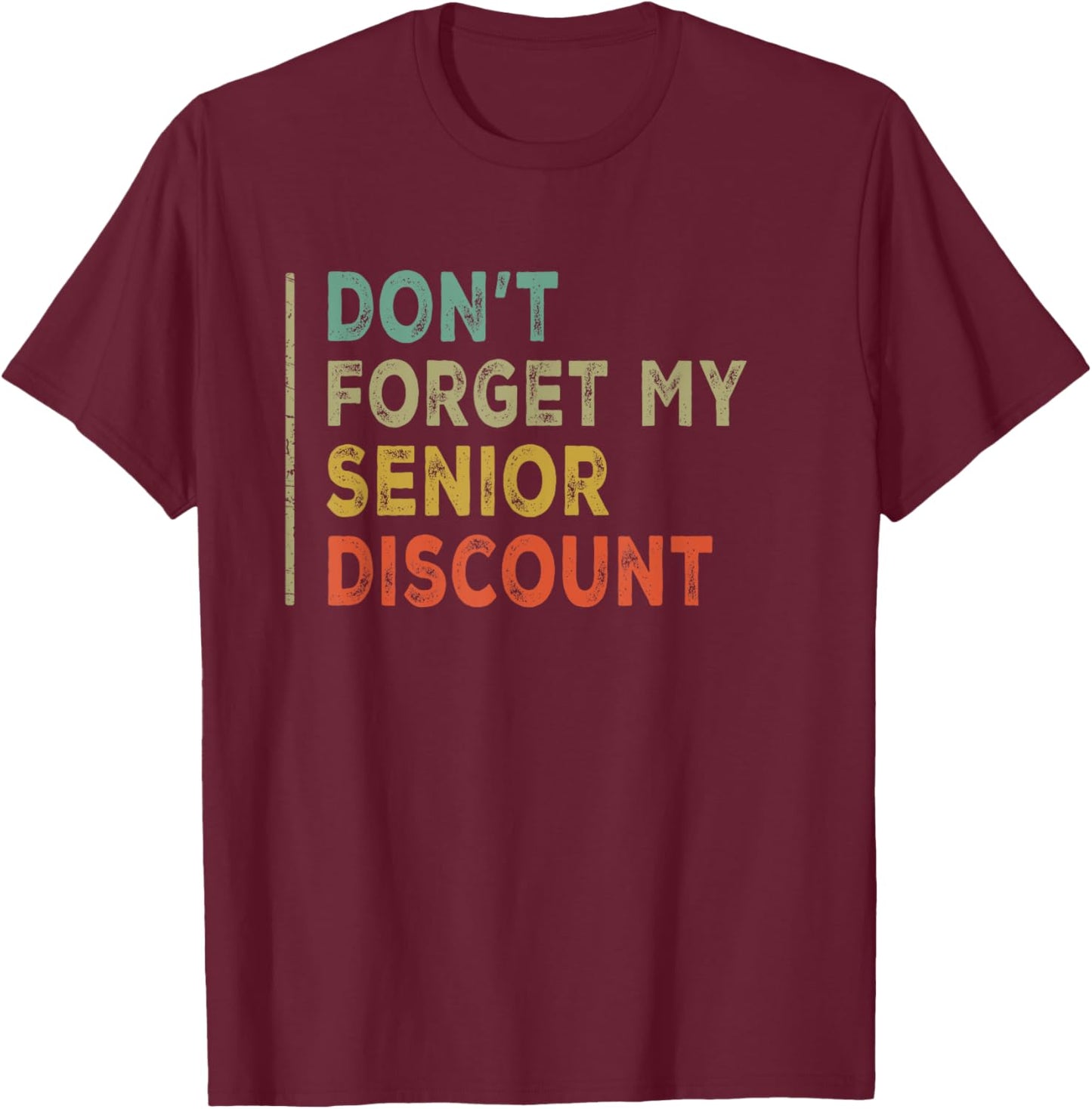 Funny Old People Gag Present Don't Forget My Senior Discount T-Shirt - T-Shirt | Maroon