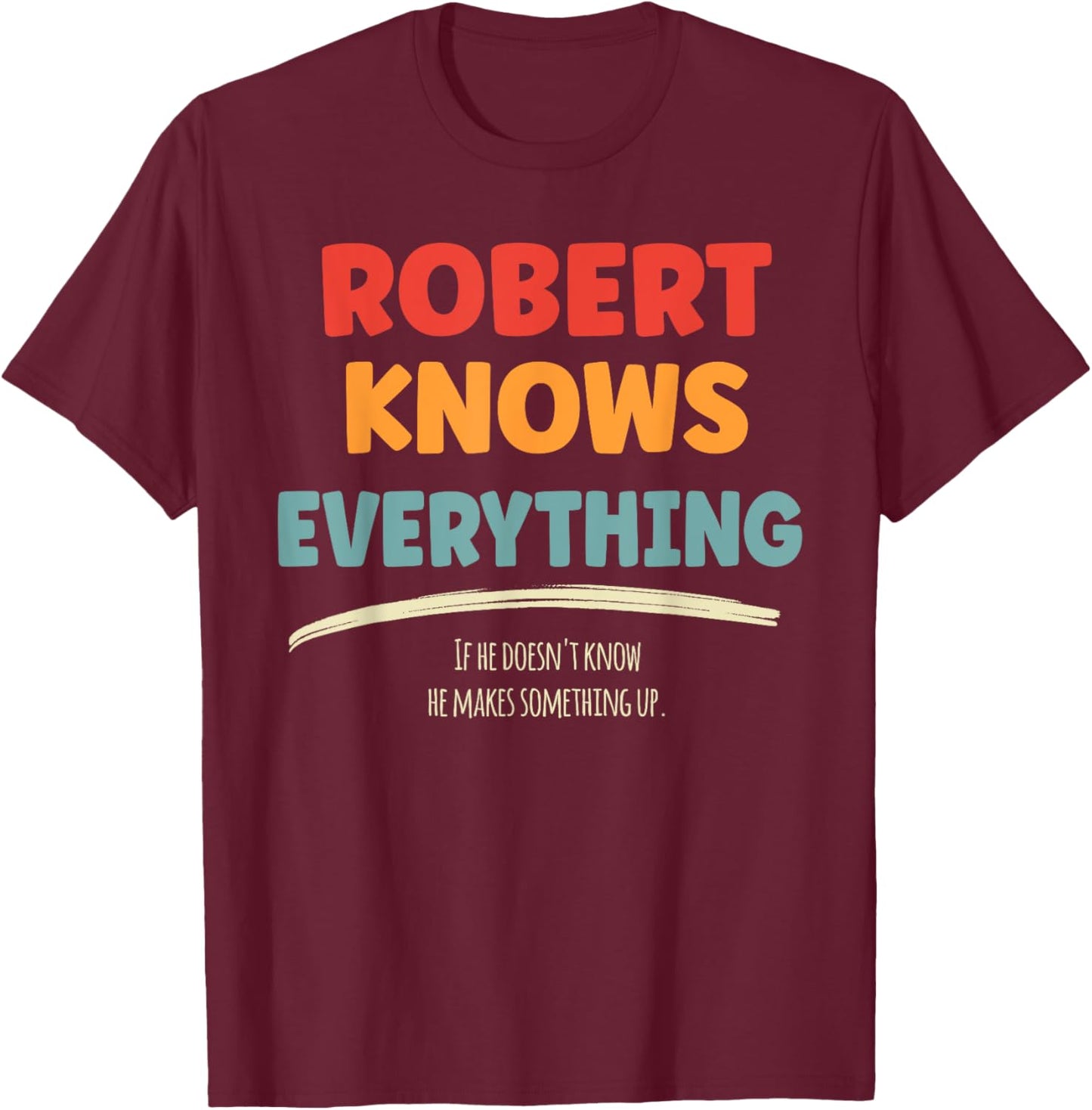 Robert Knows Everything Name Robert , Small, Black T-Shirt - T-Shirt | Maroon