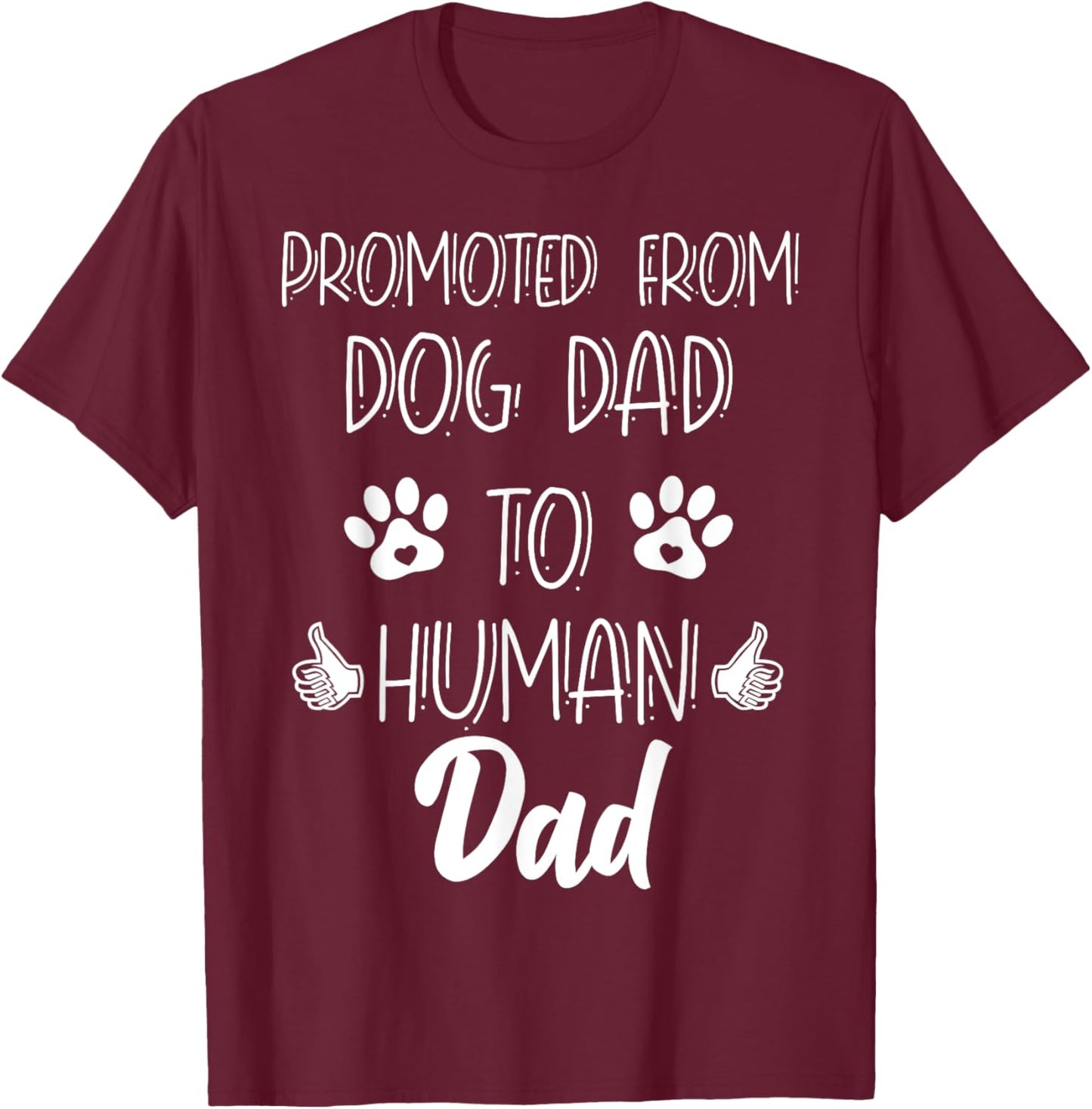 Funny New Dad Promoted From Dog Dad To Human Father's Day T-Shirt - T-Shirt | Maroon