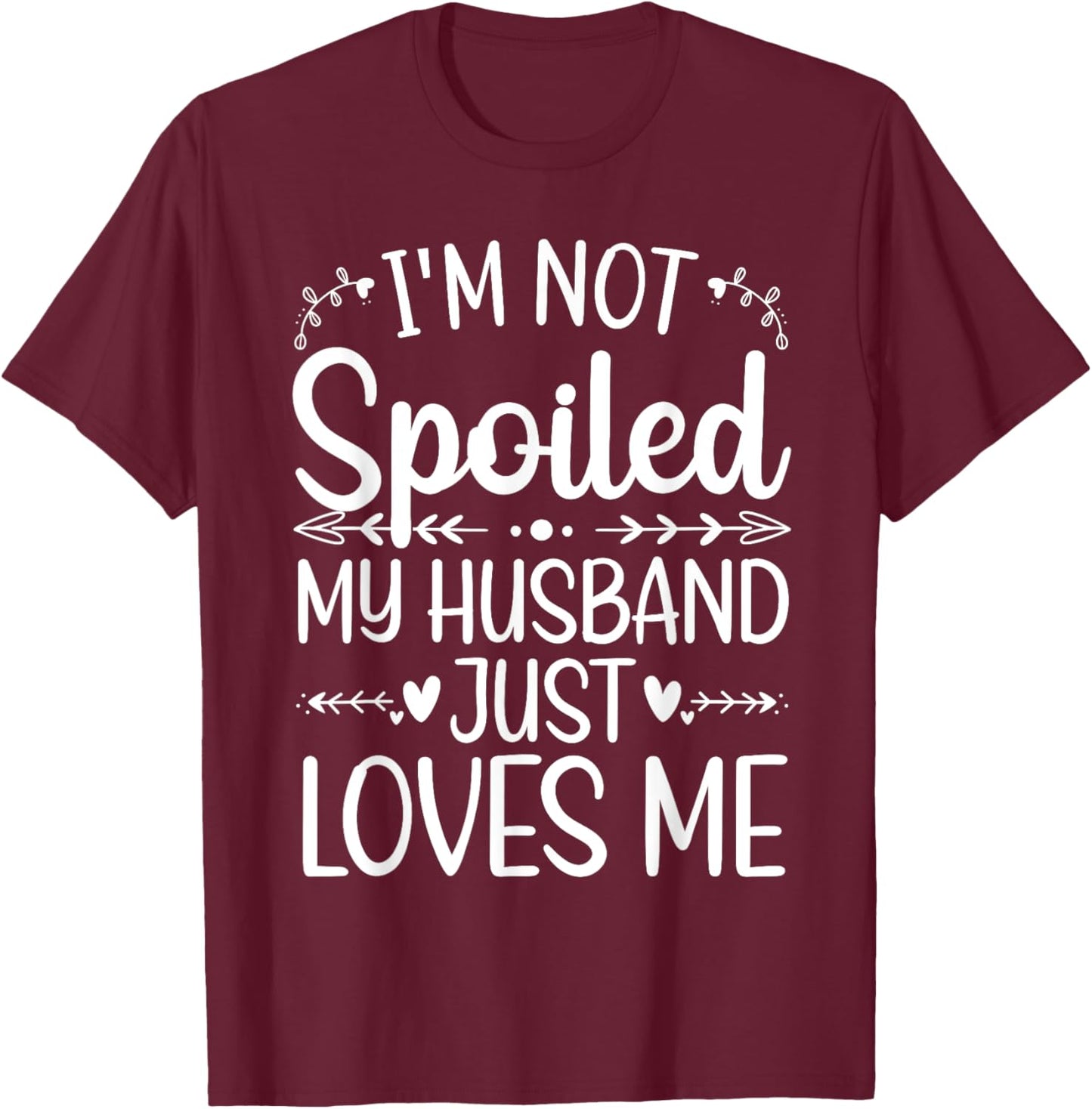 Funny Spoiled Wife Art Girls Husband Spoiled Wife T-Shirt - T-Shirt | Maroon