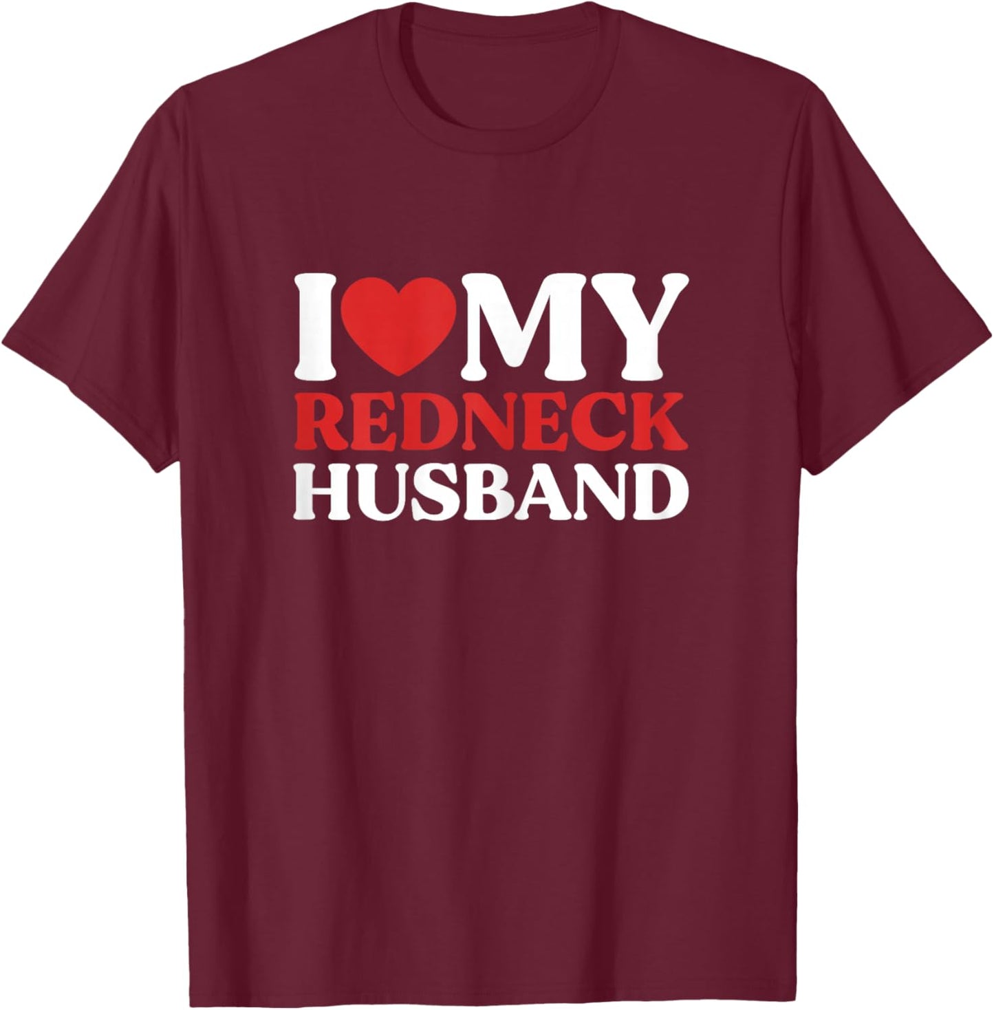 I Love My Redneck Husband Redneck Wife Couple T-Shirt - T-Shirt | Maroon