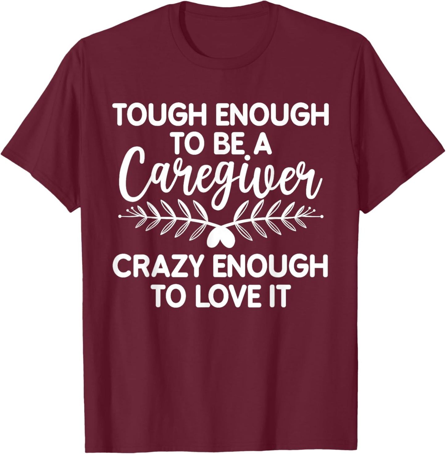 Funny Caregiver Art Men Girls Caregiving Caregiver T-Shirt - T-Shirt | Maroon