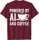 Powered By AI And Coffee T-Shirt - T-Shirt | Maroon