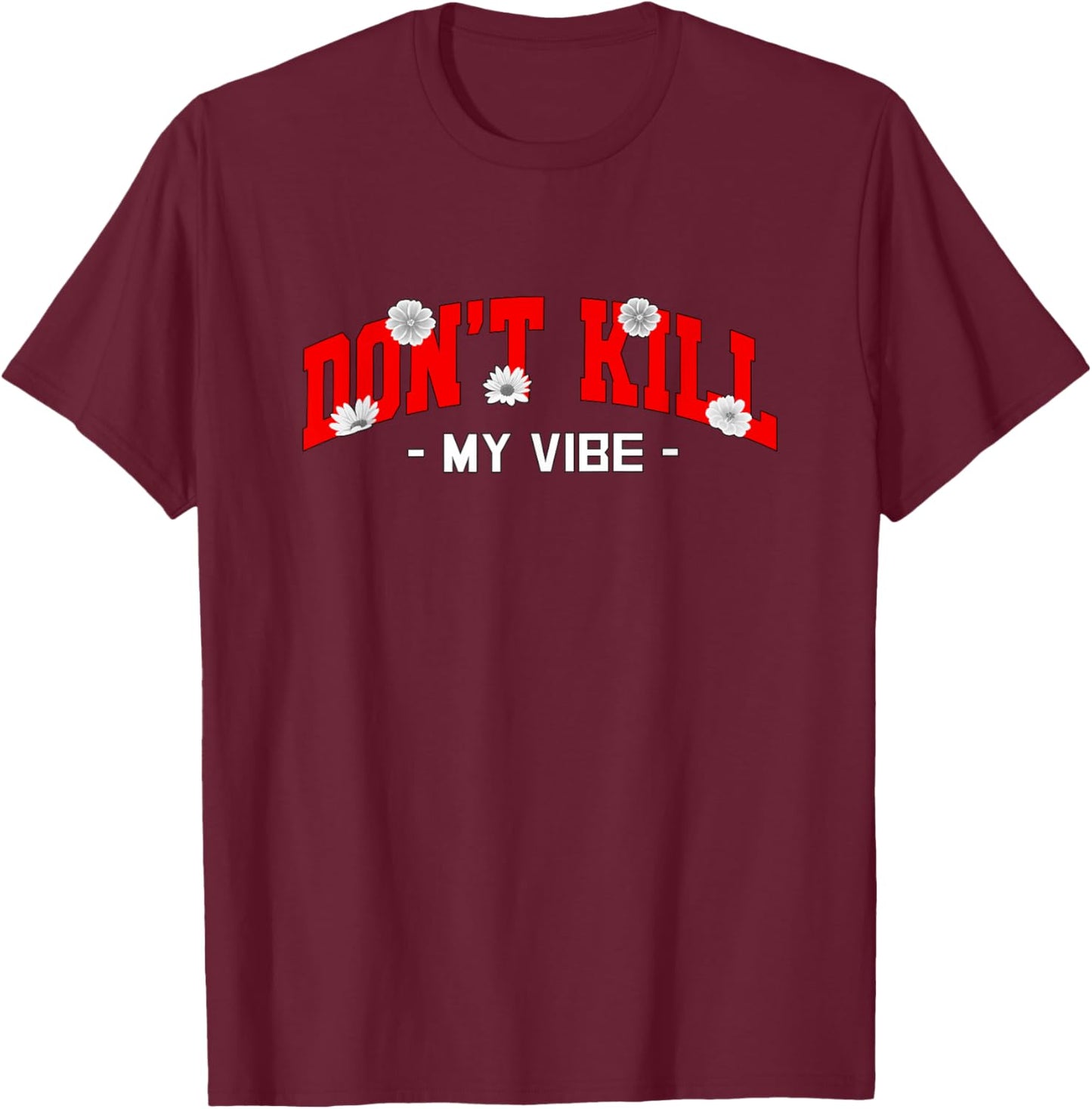 Red Don't Kill My Vibe Red Graphic T-Shirt - T-Shirt | Maroon