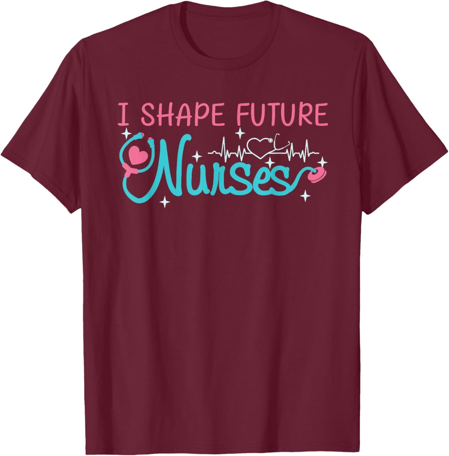 I Shape Future Nurses Educator Clinical Nursing Instructor T-Shirt - T-Shirt | Maroon