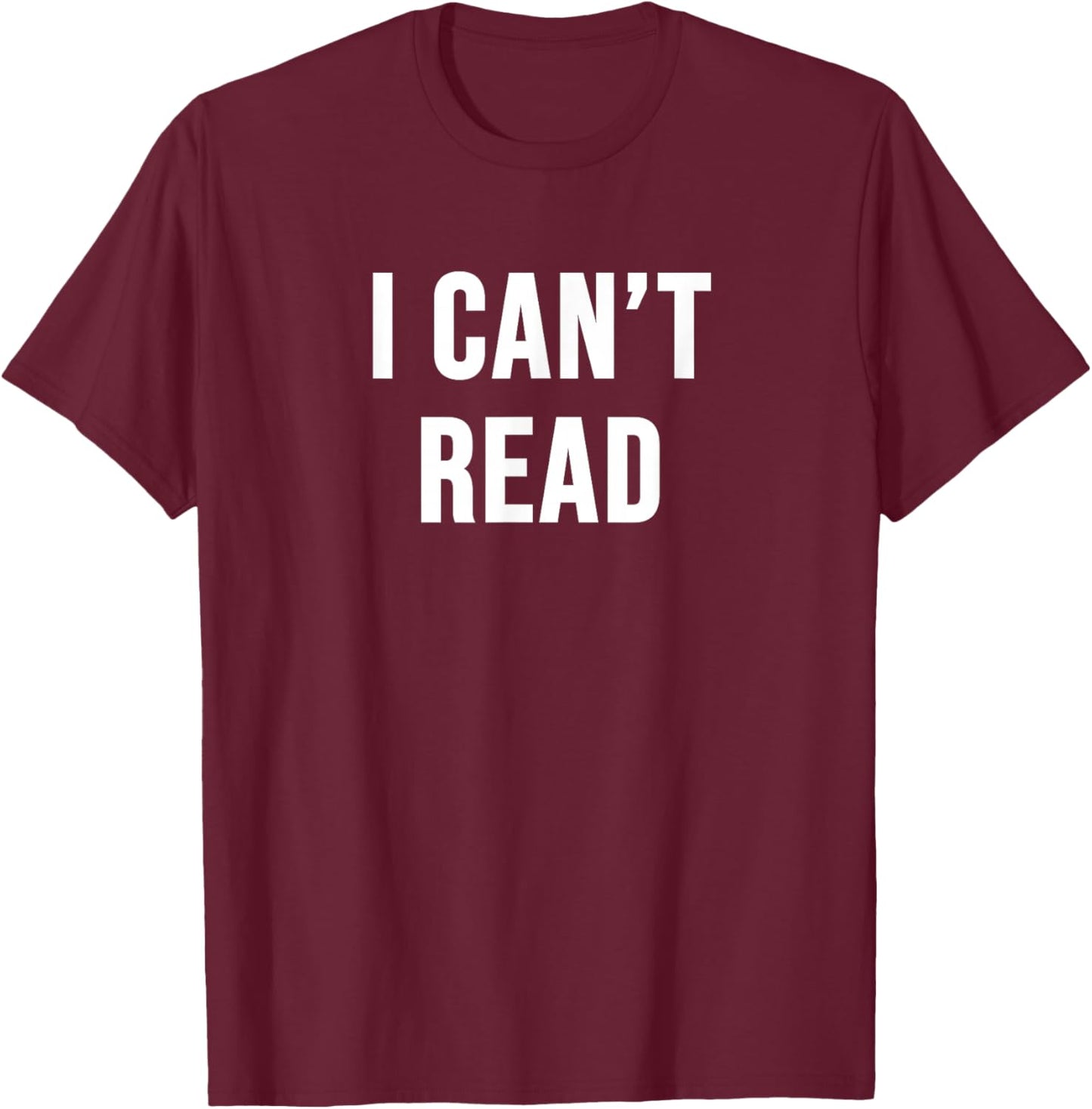 I Can't Read T-Shirt - T-Shirt | Maroon