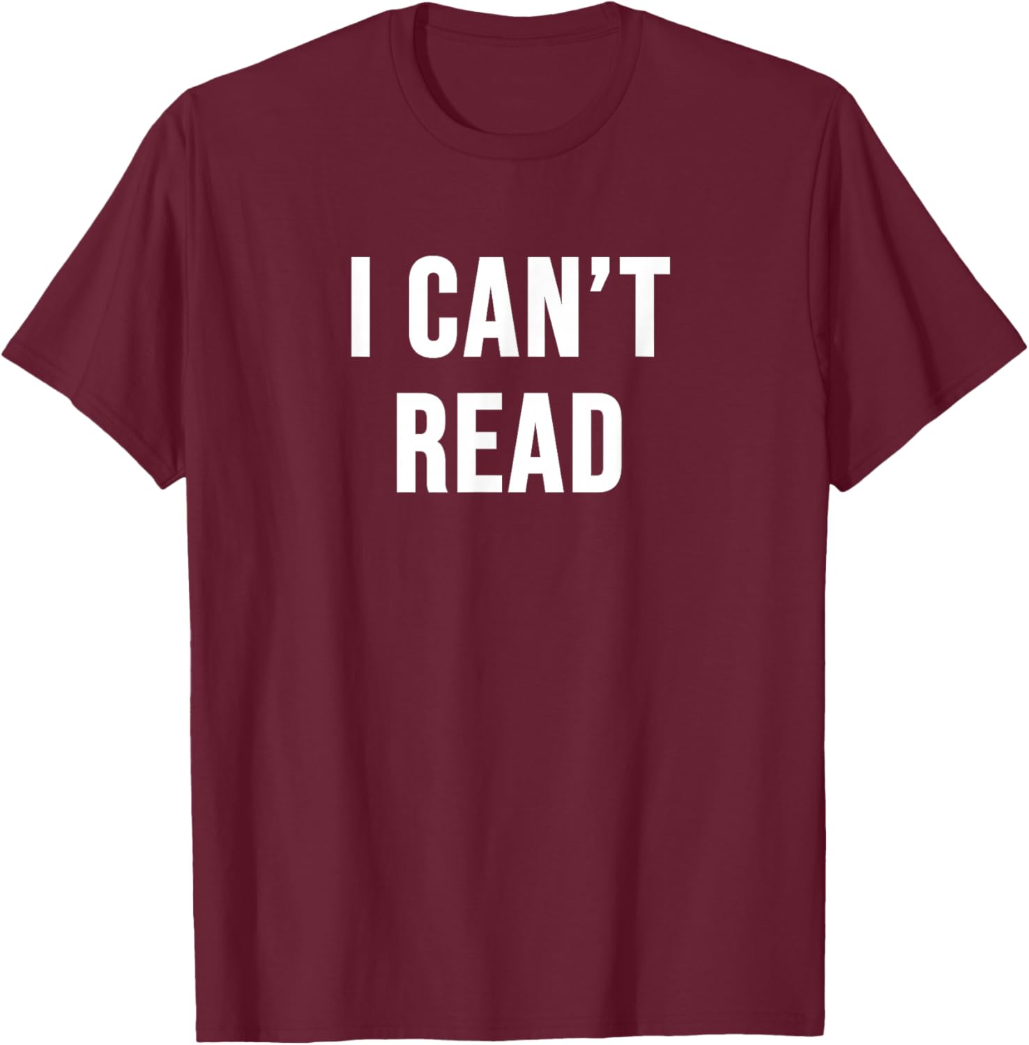 I Can't Read T-Shirt - T-Shirt | Maroon