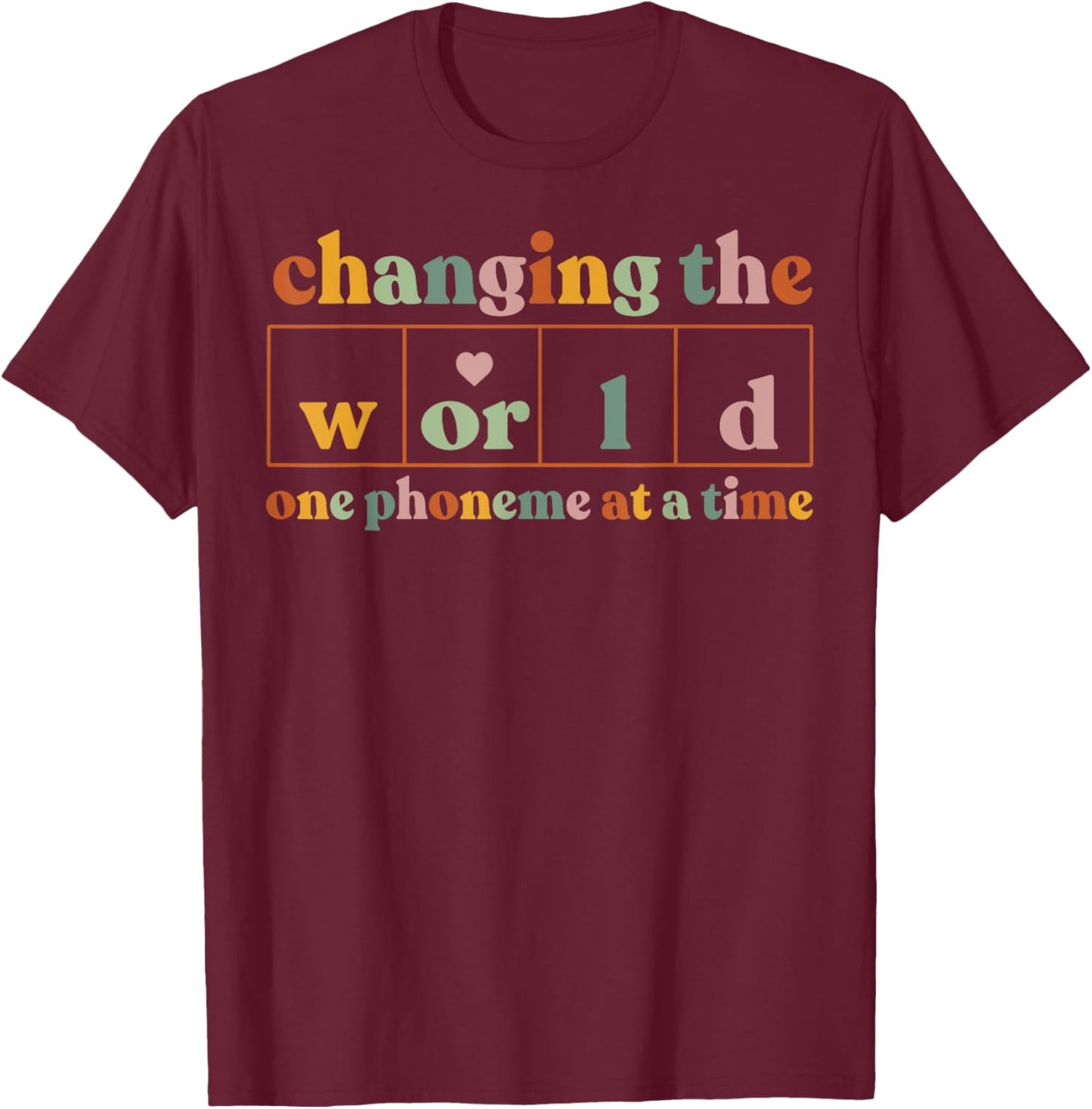 Changing The World One Phoneme At A Time Teacher T-Shirt - T-Shirt | Maroon