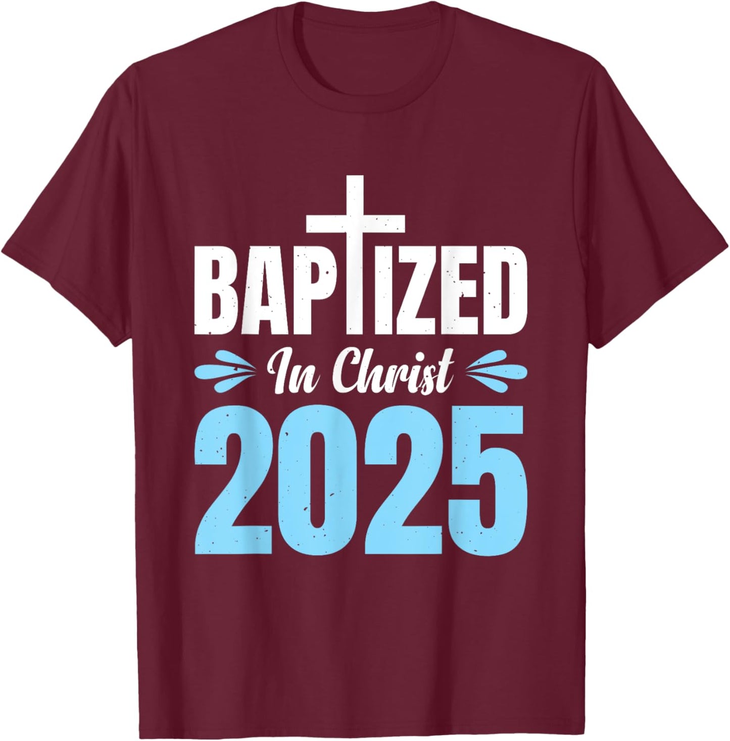 Baptized In Christ 2025 T-Shirt - T-Shirt | Maroon