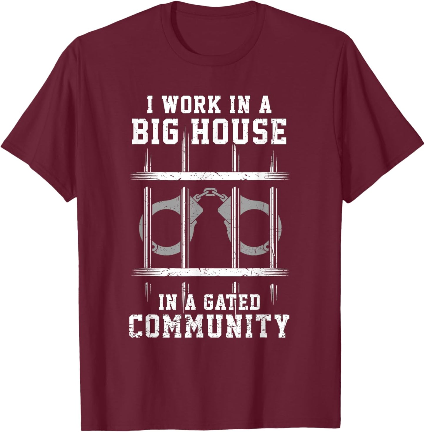 I Work In Big House In Gated Community Correctional Officer T-Shirt - T-Shirt | Maroon