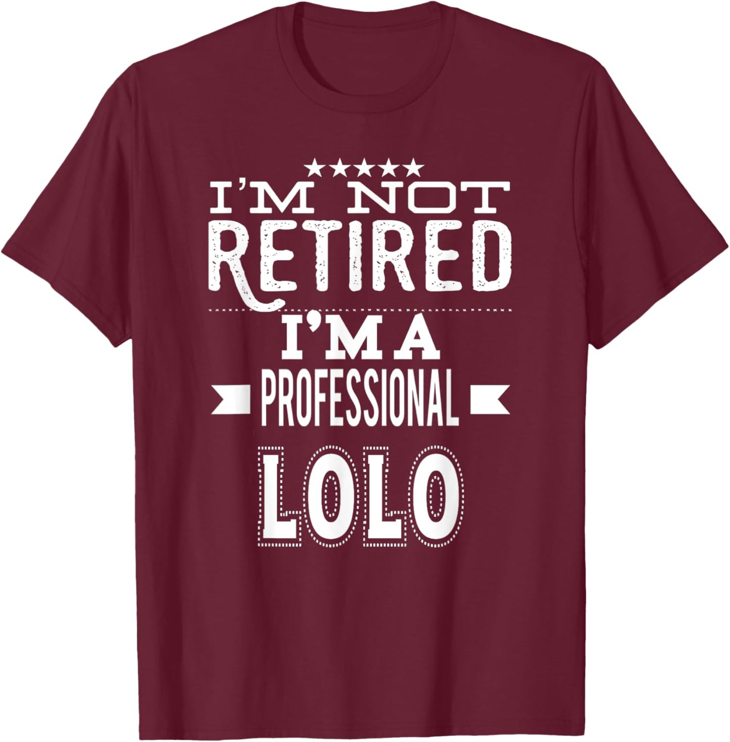 I'm Not Retired I'm A Professional Lolo Filipino Grandpa T-Shirt - T-Shirt | Maroon