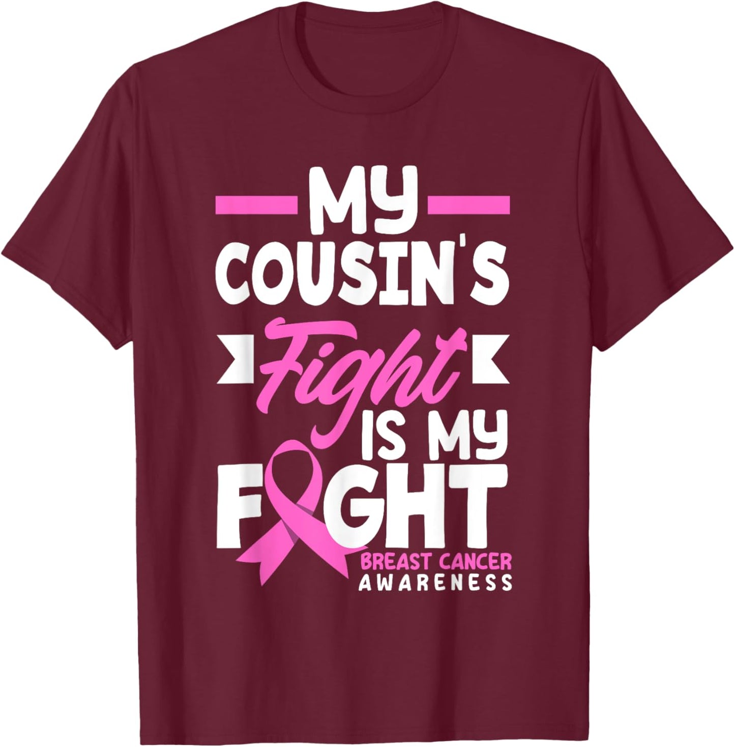 My Cousin's Fight My Fight Breast Cancer Awareness T-Shirt - T-Shirt | Maroon