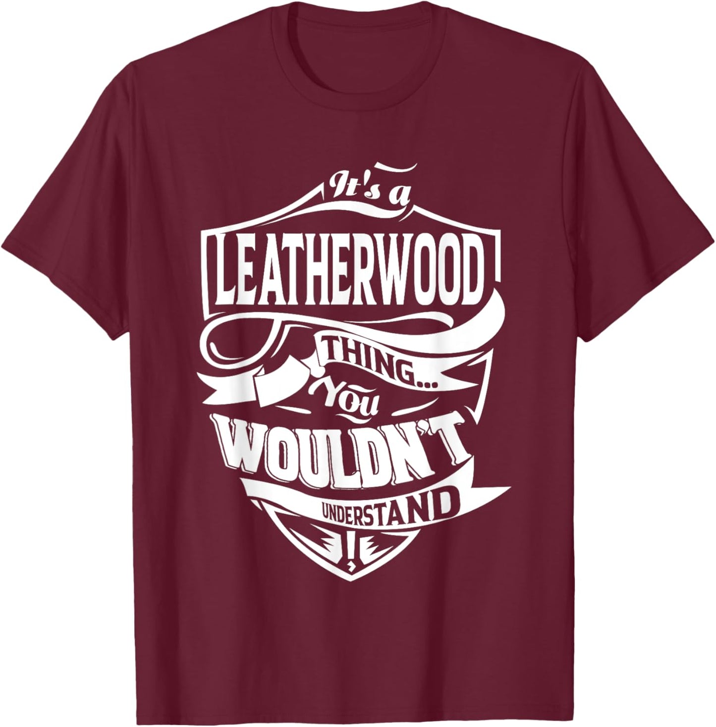 It's a LEATHERWOOD Thing Gifts T-Shirt - T-Shirt | Maroon