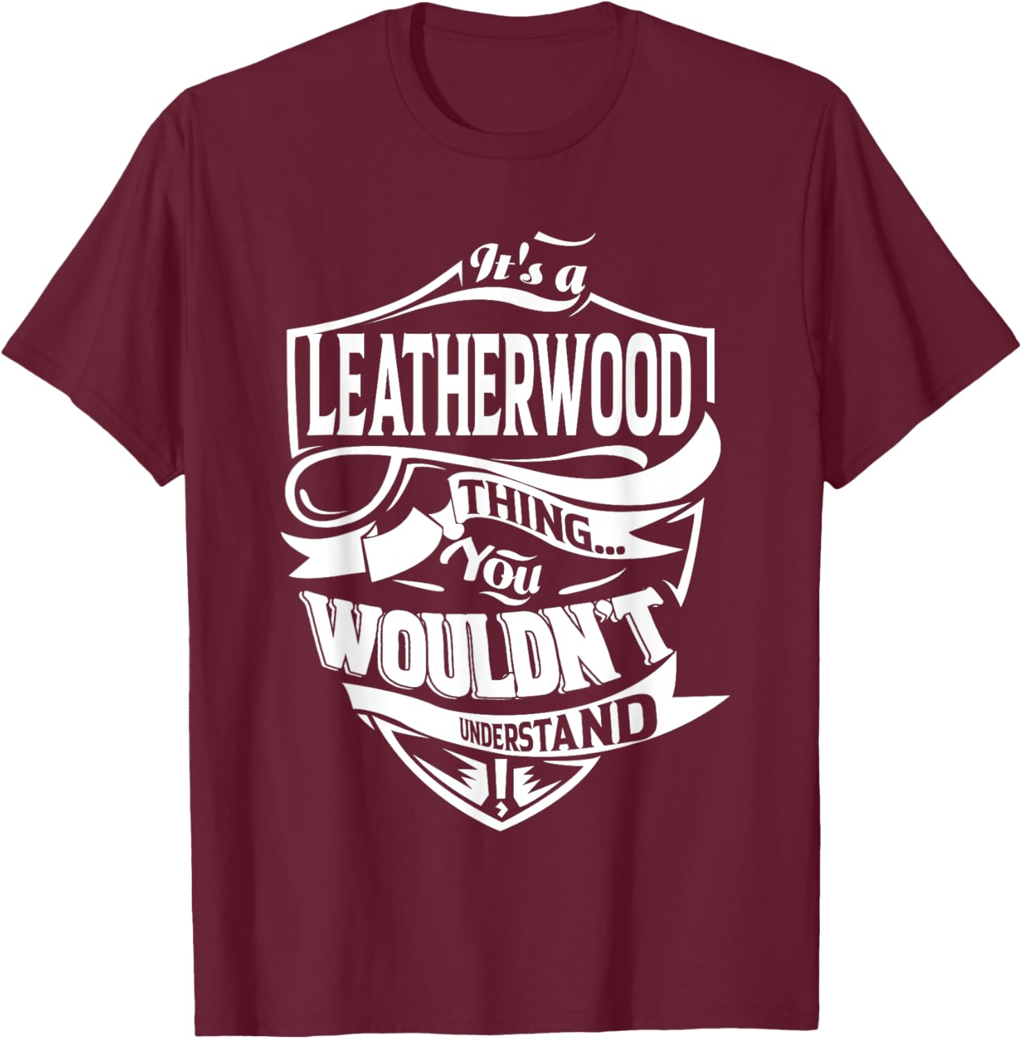 It's a LEATHERWOOD Thing Gifts T-Shirt - T-Shirt | Maroon