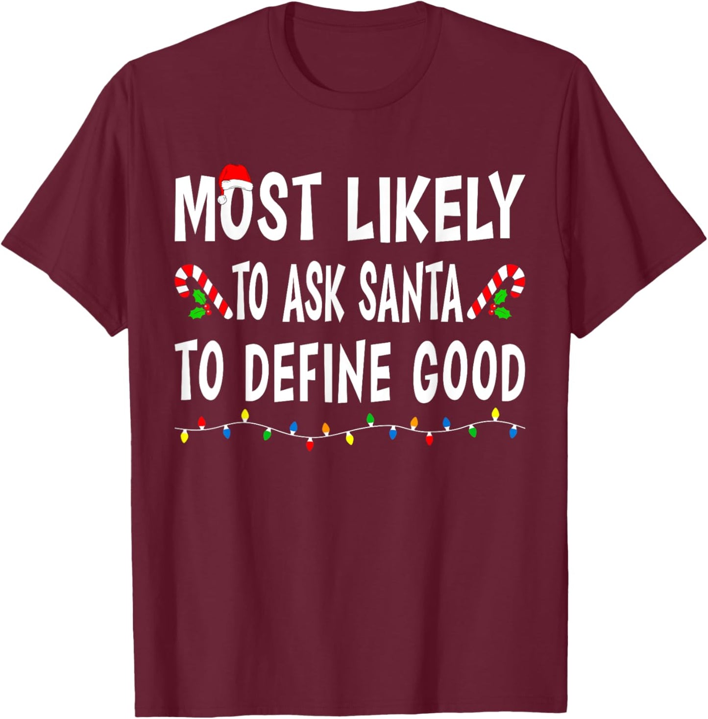 Most Likely To Ask Santa Define Good Funny Family Christmas T-Shirt - T-Shirt | Maroon