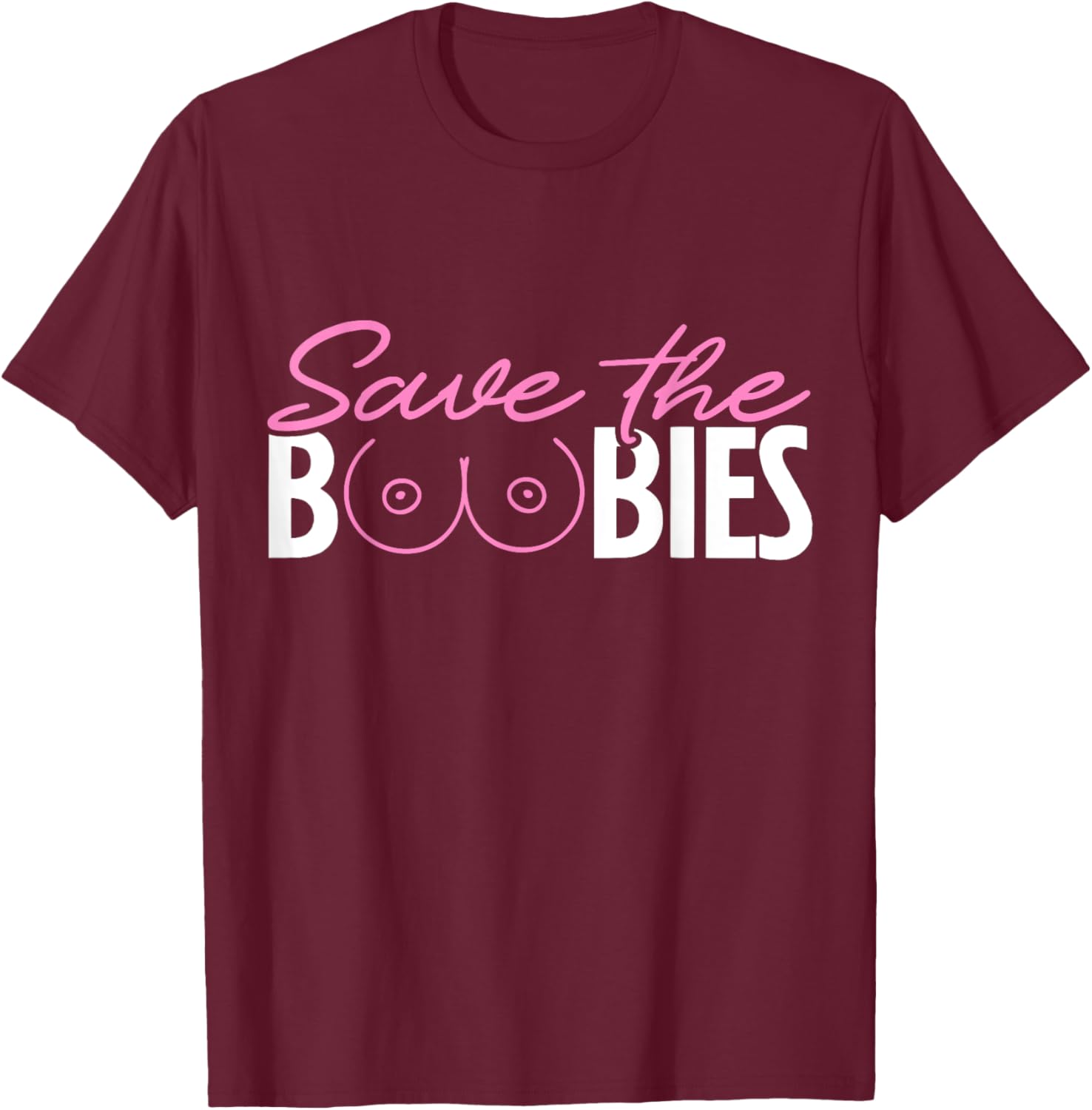 Save The Boobies Boobs Titties Breast Cancer Awareness T-Shirt - T-Shirt | Maroon