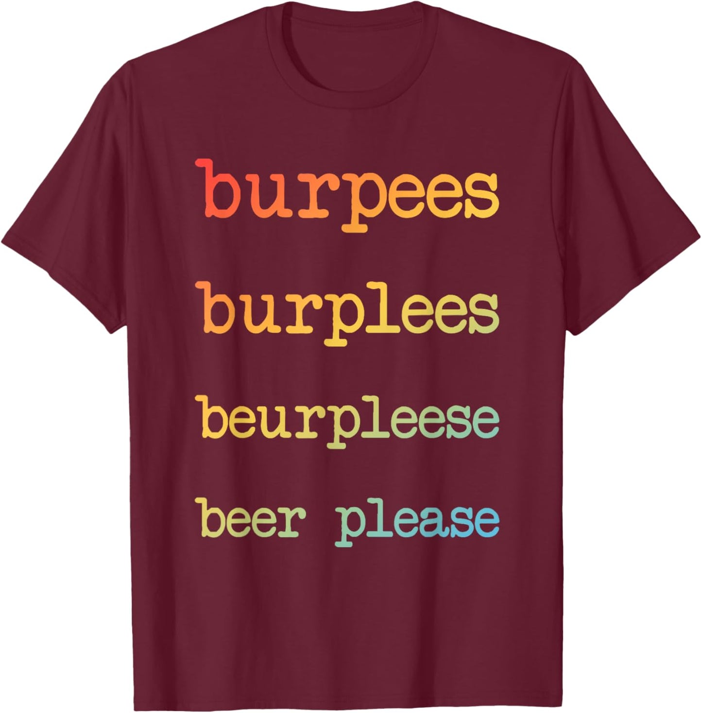 Burpees Burplees Beurpleese Beer Please Funny Fitness T-Shirt - T-Shirt | Maroon