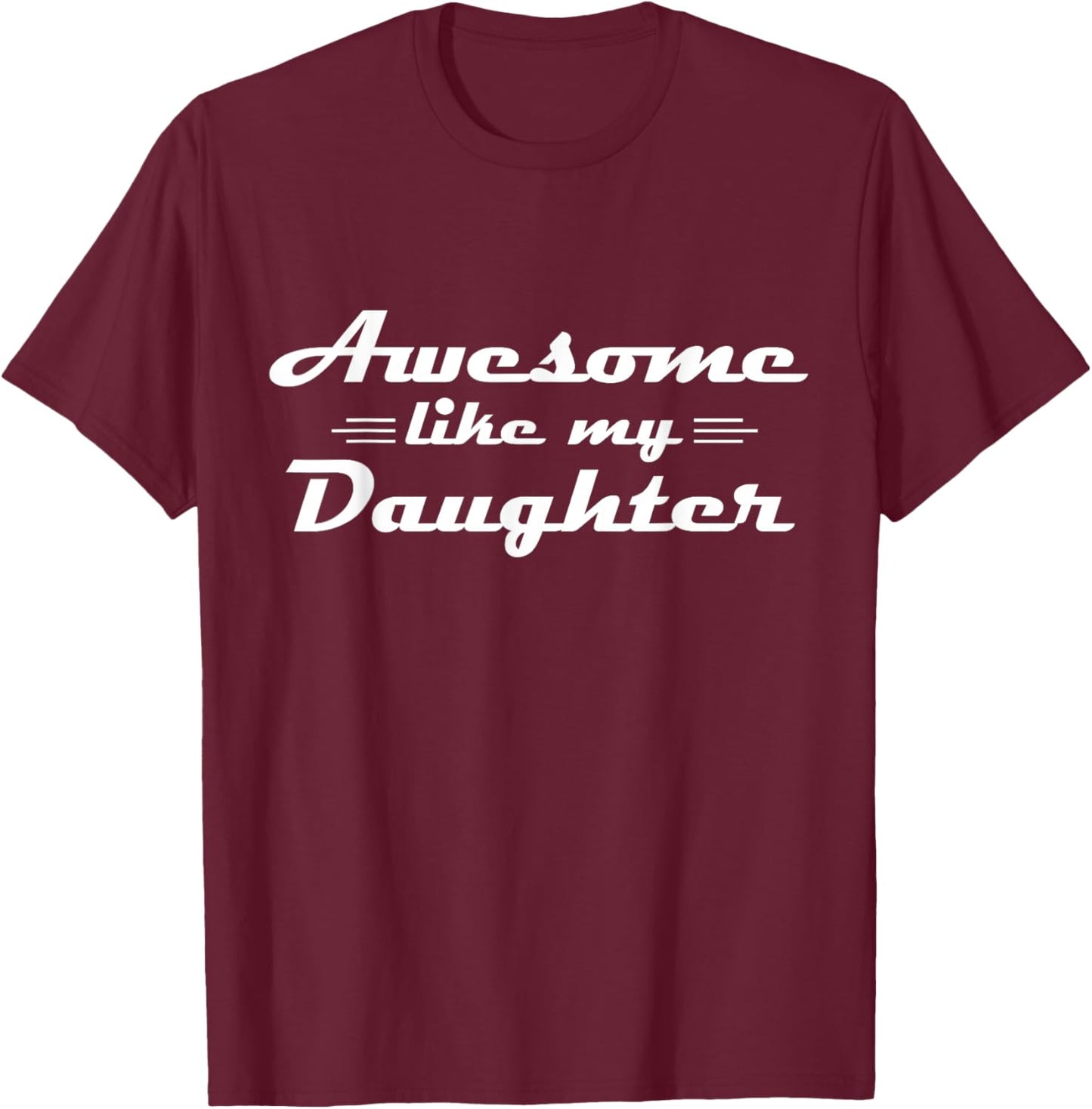 Awesome Like My Daughter Classic Lettering Father's Day Dad T-Shirt - T-Shirt | Maroon