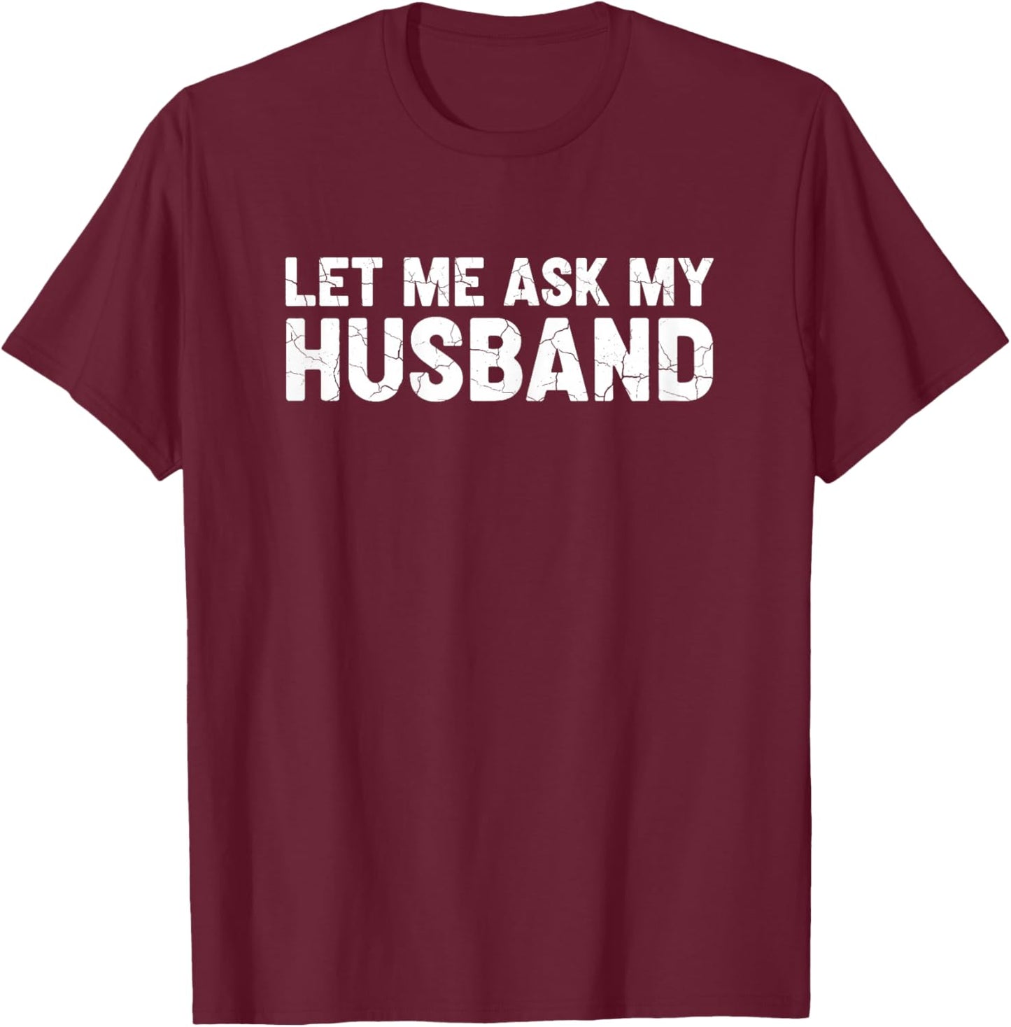 Let Me Ask My Husband Retro Vintage Couple Saying Mom Wife T-Shirt - T-Shirt | Maroon