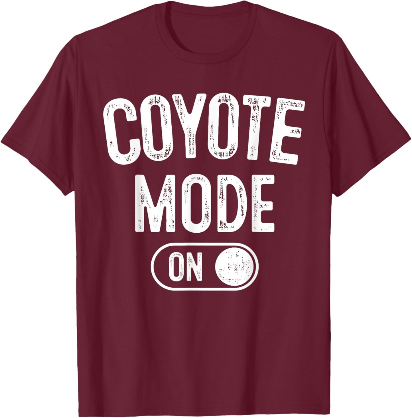 Coyote Mode On Costume Funny Animal Lover Gift T-Shirt - T-Shirt | Maroon