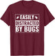 Easily Distracted by Bugs Entomologist Men Women Entomology T-Shirt - T-Shirt | Maroon