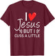 I Love Jesus But I Cuss A Little Christian T-Shirt - T-Shirt | Maroon