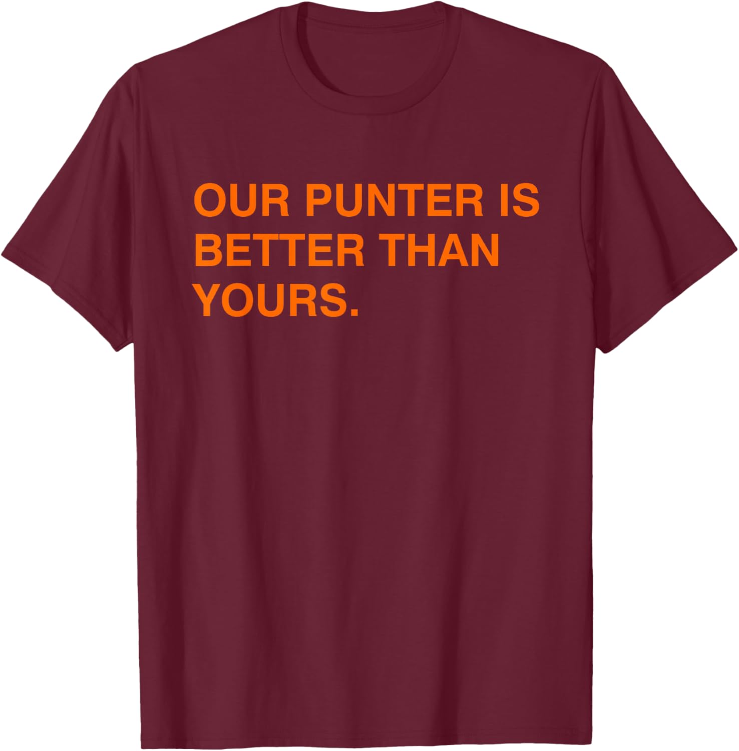 Our Punter Is Better Than Yours Funny T-Shirt - T-Shirt | Maroon